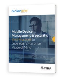 Mobile Device Management and Security: Best Practices to Give Your Enterprise Peace of Mind